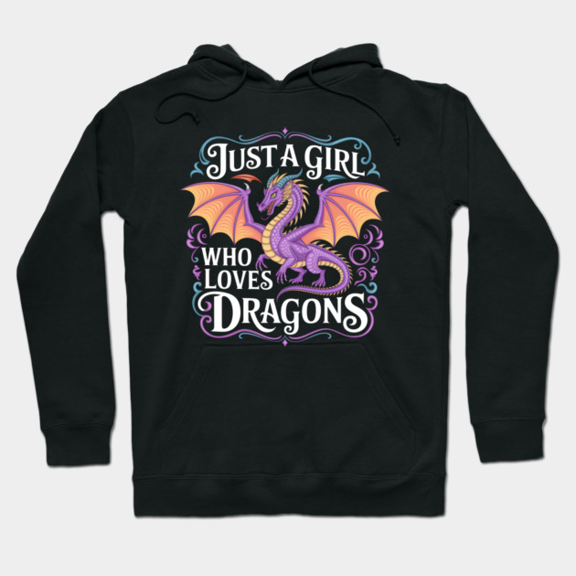 Just a Girl Who Loves Dragons Hoodie by MakerMind8.2