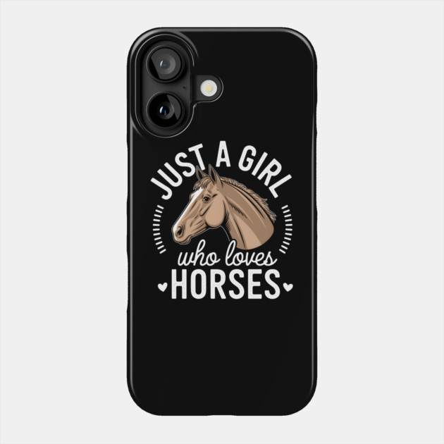 Just a Girl Who Loves Horses Phone Case by MakerMind8.2