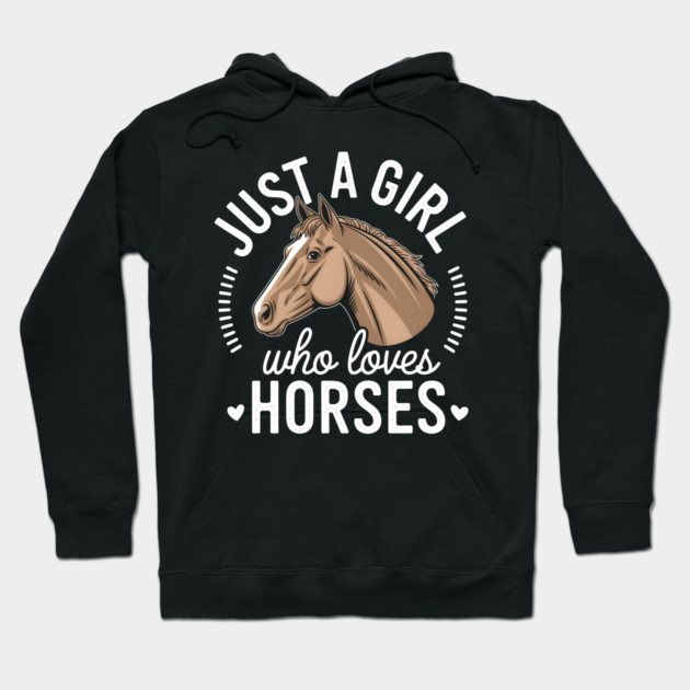 Just a Girl Who Loves Horses Hoodie by MakerMind8.2