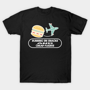 running on snacks and cheap flights T-Shirt