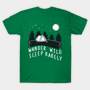wander wild, sleep rarely T-Shirt