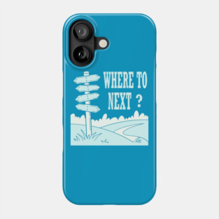 where to next ? Phone Case