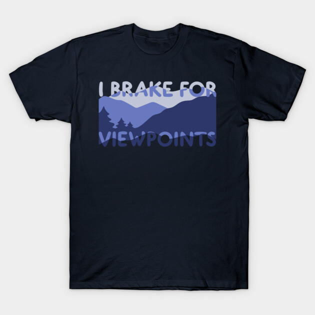 Road Trip- i brake for view points T-Shirt by DIGITAL MERCH CREATIONS