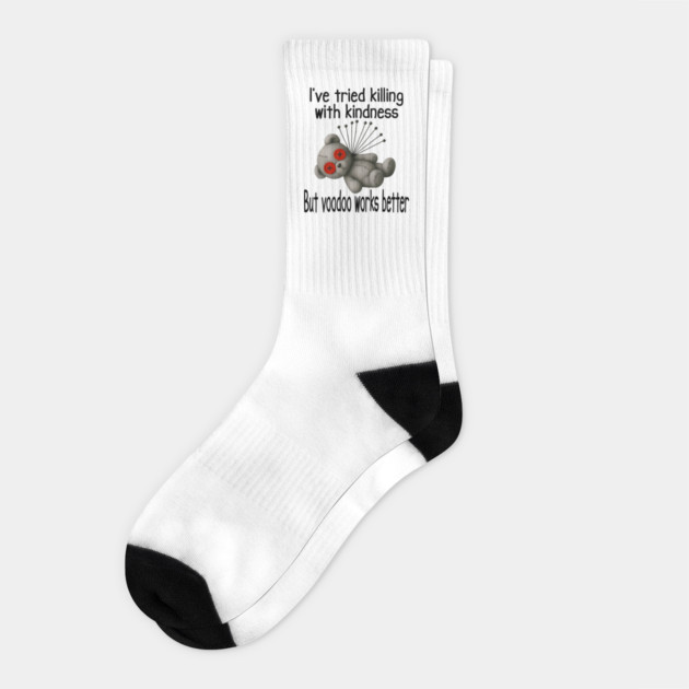 I've Tried Killing With Kindness But Voodoo Works Better Socks by Luxinda