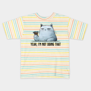 Sarcasticat says "Yeah, I'm not doing that" funny cat design Kids T-Shirt