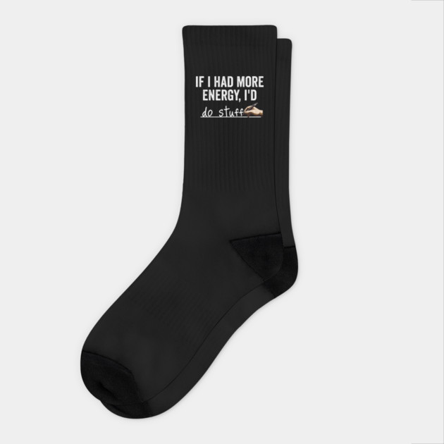 If I Had More Energy I'd... Do Stuff, funny answer Socks by Luxinda