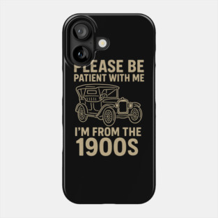 Please Be Patient With Me I'm From The 1900s Funny Vintage Car Retro Quote Phone Case