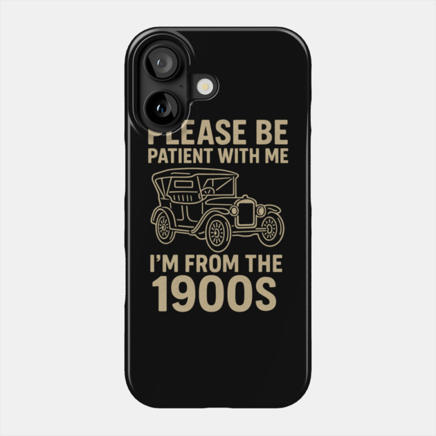 Please Be Patient With Me I'm From The 1900s Funny Vintage Car Retro Quote Phone Case by ArtistTee ⭐⭐⭐⭐⭐