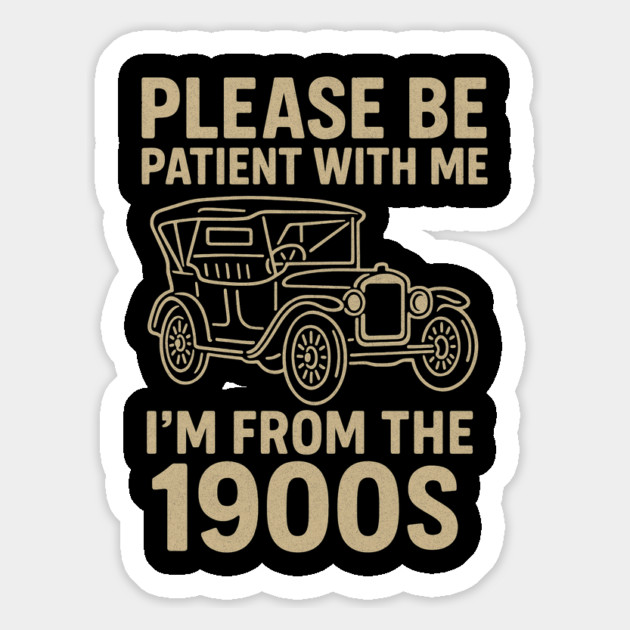 Please Be Patient With Me I'm From The 1900s Funny Vintage Car Retro Quote Magnet by ArtistTee ⭐⭐⭐⭐⭐