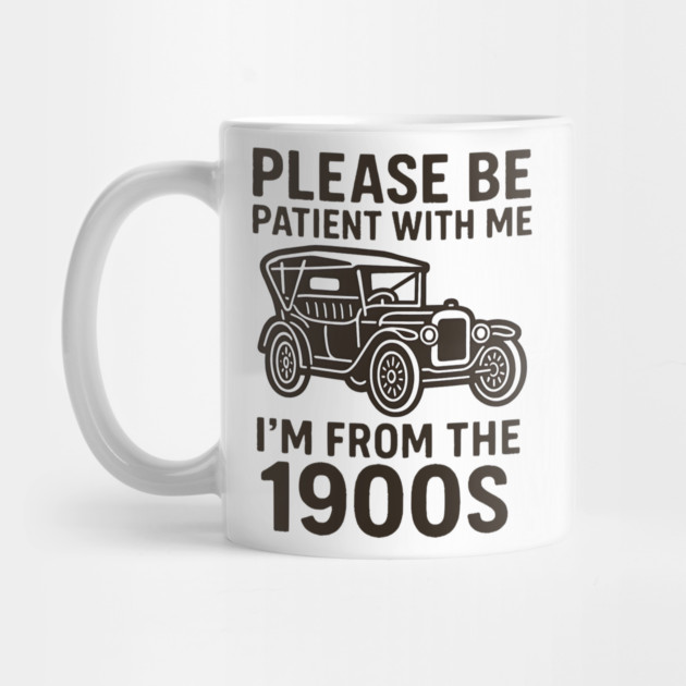 Please Be Patient With Me I'm From The 1900s by ArtistTee ⭐⭐⭐⭐⭐