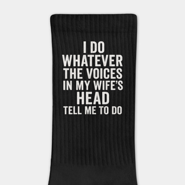 I Do Whatever The Voices In My Wife’s Head Tell Me To Do Funny Husband Quote by ArtistTee ⭐⭐⭐⭐⭐