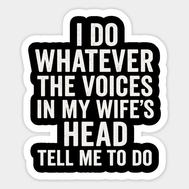 I Do Whatever The Voices In My Wife’s Head Tell Me To Do Funny Husband Quote Magnet by ArtistTee ⭐⭐⭐⭐⭐