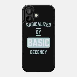 radicalized-by-basic-decency Phone Case