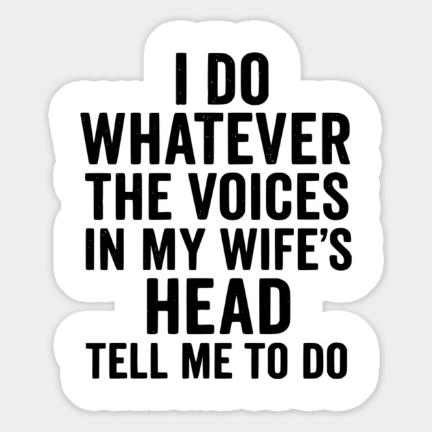 I Do Whatever The Voices in My Wife's Head Tell Me To Do Magnet by ArtistTee ⭐⭐⭐⭐⭐