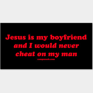 Jesus is my boyfriend & I would never cheat on my man Posters and Art