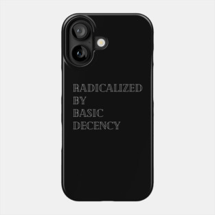 radicalized-by-basic-decency Phone Case