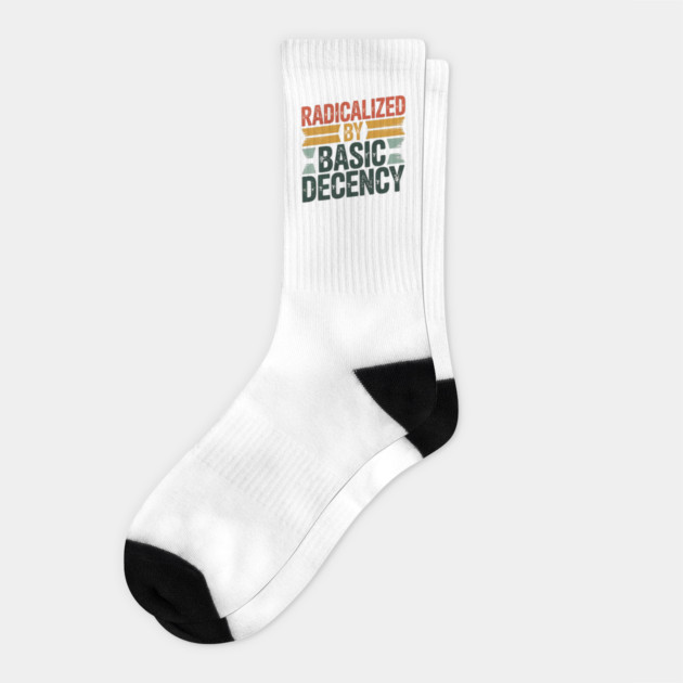 radicalized-by-basic-decency Socks by Creatifly Graphic Tees