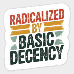 radicalized-by-basic-decency Magnet