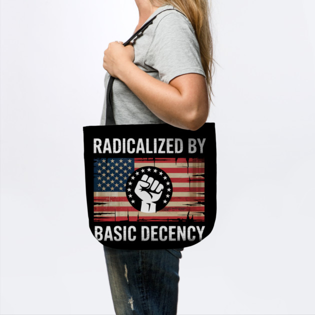 radicalized-by-basic-decency by Creatifly Graphic Tees