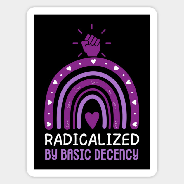 radicalized-by-basic-decency Magnet by Creatifly Graphic Tees