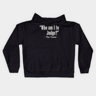 "Who am I to Judge?" by Pope Francis Kids Hoodie