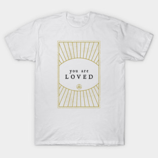 You are Loved - affirmation T-Shirt
