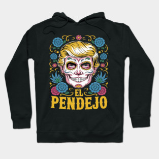 El Pendejo Dia De Los Muertos Sugar Skull Trump Hoodie