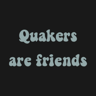 Quakers are Friends (BLUE) T-Shirt