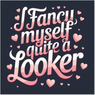 I fancy myself quite a looker Posters and Art