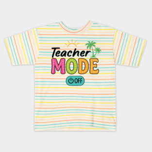 Teacher Mode Off – Summer Vacation Vibes Funny End of School Design Kids T-Shirt