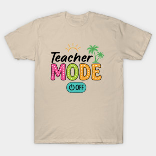 Teacher Mode Off – Summer Vacation Vibes Funny End of School Design T-Shirt