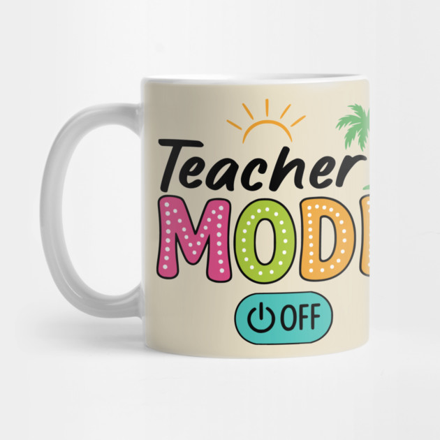 Teacher Mode Off – Summer Vacation Vibes Funny End of School Design by ArtistTee ⭐⭐⭐⭐⭐