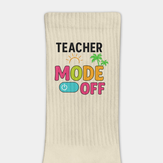 Teacher-Mode-Off–Summer-Vacation-Vibes-Funny-End-of-School by ArtistTee ⭐⭐⭐⭐⭐