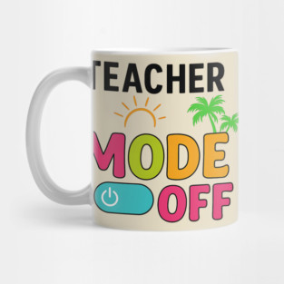 Teacher-Mode-Off–Summer-Vacation-Vibes-Funny-End-of-School Mug