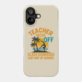 Teacher Mode Off – Summer Vacation Vibes Funny End of School Phone Case