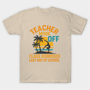 Teacher Mode Off – Summer Vacation Vibes Funny End of School T-Shirt