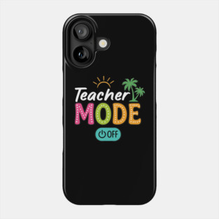 Teacher Mode Off Class Dismissed Last Day Of School Summer Phone Case