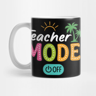 Teacher Mode Off Class Dismissed Last Day Of School Summer Mug