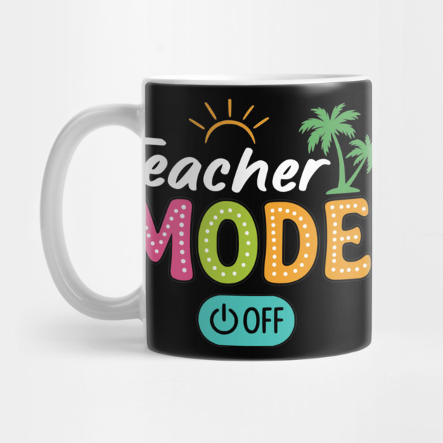 Teacher Mode Off Class Dismissed Last Day Of School Summer by ArtistTee ⭐⭐⭐⭐⭐