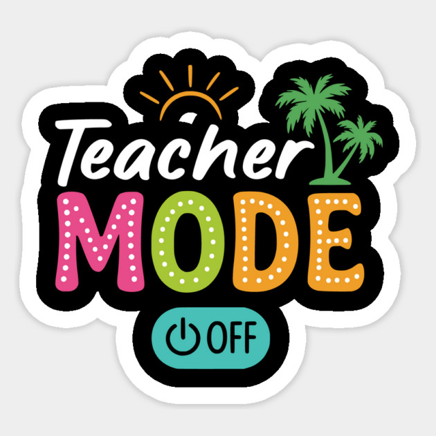 Teacher Mode Off Class Dismissed Last Day Of School Summer Sticker by ArtistTee ⭐⭐⭐⭐⭐