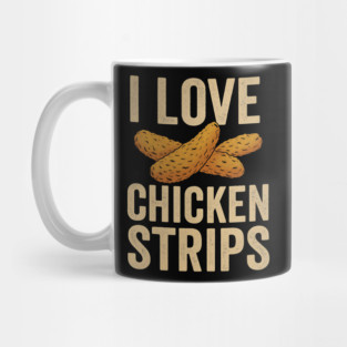 I Love Chicken Strips Funny Chicken Fast Food Lover Mug