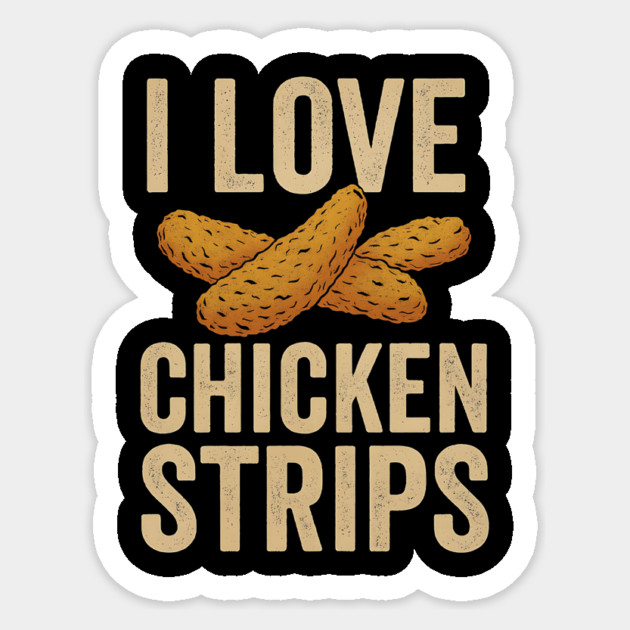I Love Chicken Strips Funny Chicken Fast Food Lover Sticker by ArtistTee ⭐⭐⭐⭐⭐