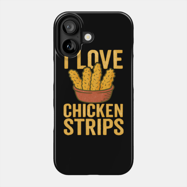 I-Love-Chicken-Strips Phone Case by ArtistTee ⭐⭐⭐⭐⭐