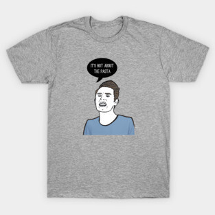 It’s not about the Pasta T-Shirt