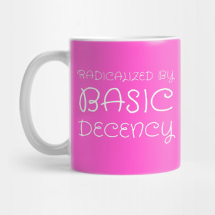 radicalized-by-basic-decency Mug