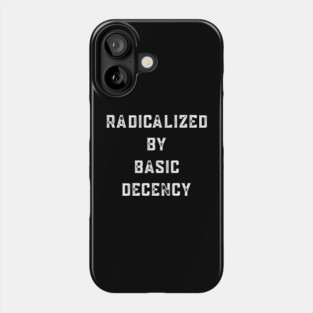 radicalized-by-basic-decency Phone Case