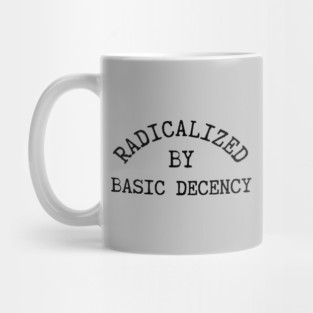 radicalized-by-basic-decency Mug