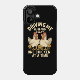 Driving My Husband Crazy One Chicken At A Time – Funny Chicken Lover Phone Case