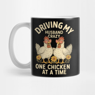Driving My Husband Crazy One Chicken At A Time – Funny Chicken Lover Mug