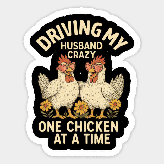 Driving My Husband Crazy One Chicken At A Time – Funny Chicken Lover Sticker by ArtistTee ⭐⭐⭐⭐⭐